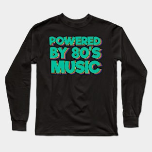 Powered By 80's Music Long Sleeve T-Shirt